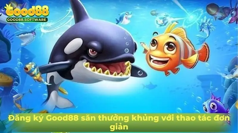 Đăng ký Good88 săn thưởng khủng với thao tác đơn giản