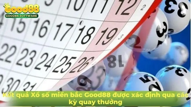Kết quả Xổ số miền bắc Good88 được xác định qua các kỳ quay thưởng
