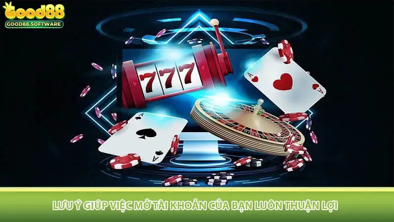 Lưu ý giúp việc mở tài khoản của bạn luôn thuận lợi