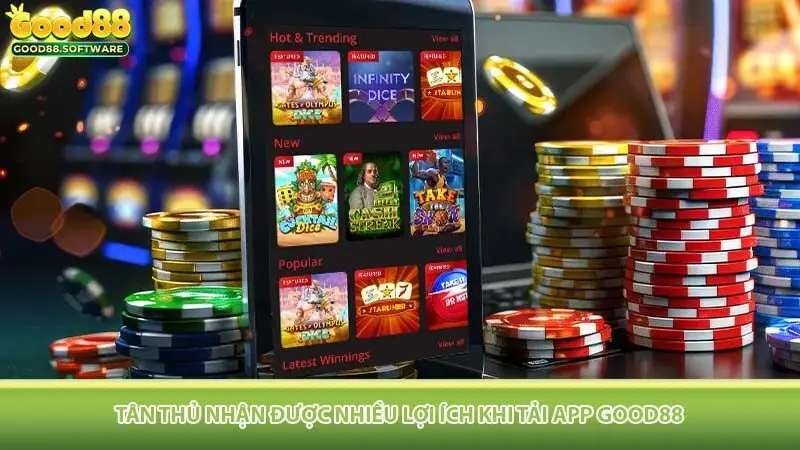 Tân thủ nhận được nhiều lợi ích khi tải app Good88