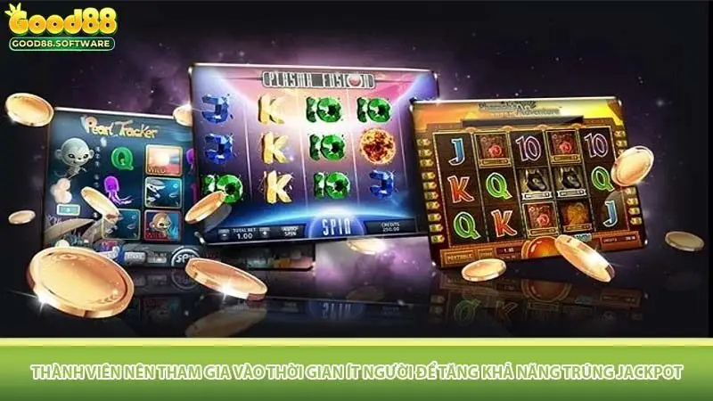 Thành viên nên tham gia vào thời gian ít người để tăng khả năng trúng jackpot